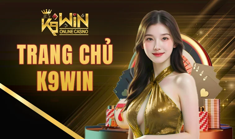 Nhà Cái K9WIN - Trang Chủ Cá Cược Online Hàng Đầu VN